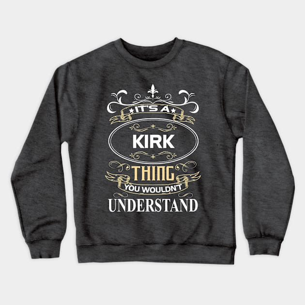 Kirk Name Shirt It's A Kirk Thing You Wouldn't Understand Crewneck Sweatshirt by Sparkle Ontani